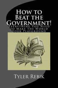 bokomslag How to Beat the Government!: Everything You Need to Make the World Your Playground