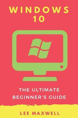 bokomslag Windows 10: The Ultimate Beginner's Guide