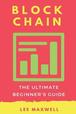 Lee Maxwell - Blockchain: The Ultimate Beginner's Guide, Häftad