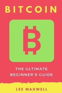 bokomslag Bitcoin: The Ultimate Beginner's Guide
