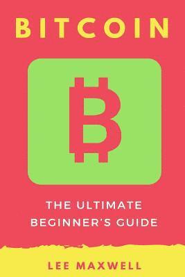 bokomslag Bitcoin: The Ultimate Beginner's Guide