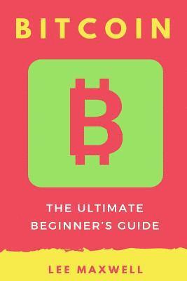 Lee Maxwell - Bitcoin: The Ultimate Beginner's Guide, Häftad. Tillgänglighet: Lägg i varukorg
