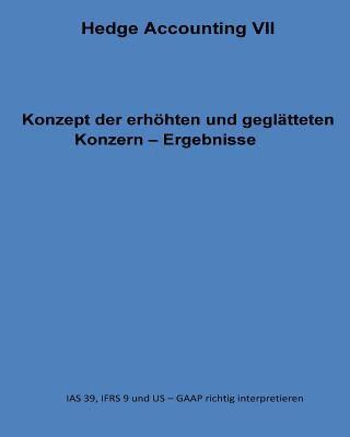 bokomslag Konzept der erhöhten und geglätteten Konzern - Ergebnisse: IAS 39, IFRS 9 und US - GAAP richtig interpretieren