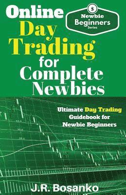 bokomslag Online Day Trading for Complete Newbies: Ultimate Day Trading Guidebook for Newbie Beginners