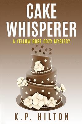 bokomslag Cake Whisperer: A Yellow Rose Cozy Mystery