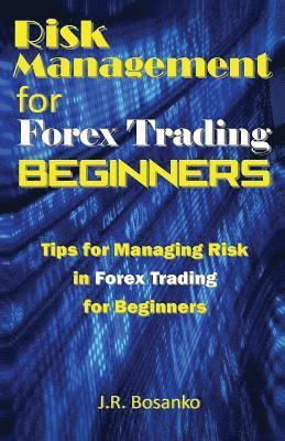 bokomslag Risk Management for Forex Trading Beginners: Tips for Managing Risk in Forex Trading for Beginners