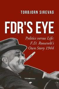 bokomslag FDR's Eye: Politics versus Life: F.D. Roosevelt's Own Story 1944