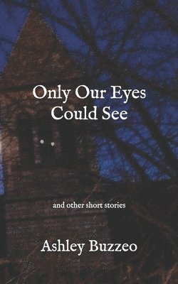 Only Our Eyes Could See;: and other short stories 1