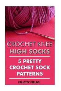 bokomslag Crochet Knee High Socks: 5 Pretty Crochet Sock Patterns