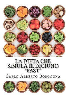 Carlo Alberto Borgogna - La dieta che simula il digiuno - FAST: Ricette e dosi precise per 4 menu di 5 giorni, Häftad