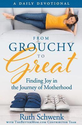 From Grouchy to Great: Finding Joy in the Journey of Motherhood 1