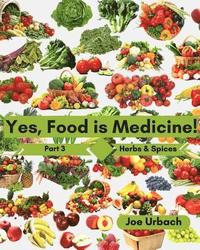 bokomslag Yes, Food IS Medicine - Book 3: Herbs & Spices: A Guide to Understanding, Growing and Eating Phytonutrient-Rich, Antioxidant-Dense Foods