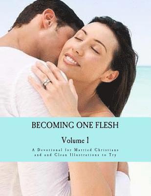 bokomslag Becoming One Flesh: A Devotional for Married Christians and 69 Nudity Free Illustrations for Making Love