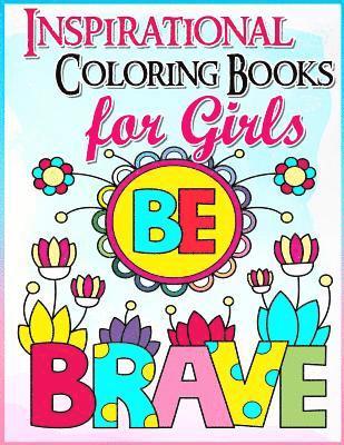 Coloring Books for Girls: Inspirational Coloring Book for Girls: A Gorgeous Coloring Book for Girls 2017 (Cute, Relaxing, Inspiring, Quotes, Col 1