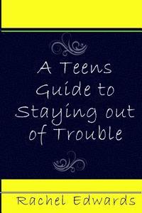 bokomslag A Teens Guide to Staying out of Trouble
