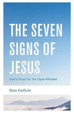 bokomslag The Seven Signs of Jesus: God's Proof for the Open-Minded