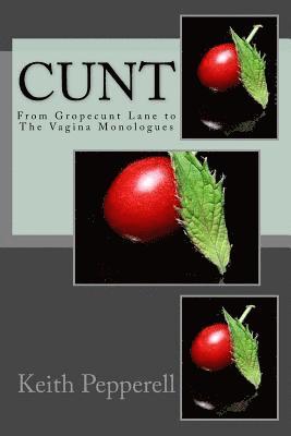 Cunt: From Gropecunt Lane to The Vagina Monologues 1