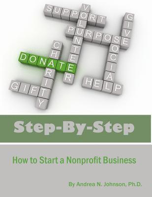 Andrea N. Johnson Ph. D. - Step by Step: How To Start A Nonprofit Business, Häftad