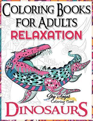 Coloring Books for Adults Relaxation: Dinosaur Coloring Book for Adults: Coloring Books Dinosaurs, Adult Coloring Books 2017, Stress Relief, Patterns, 1