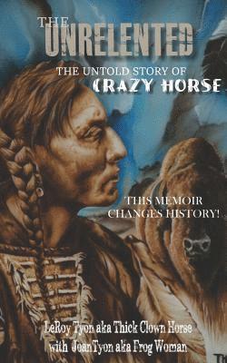 bokomslag The Unrelented (Revised Edition): The untold story of Crazy Horse and the Battle of Little Bighorn