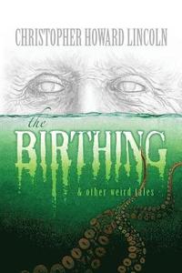 bokomslag The Birthing & Other Weird Tales