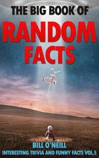 bokomslag The Big Book of Random Facts Volume 5: 1000 Interesting Facts And Trivia