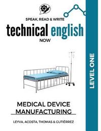 bokomslag Speak, Read & Write Technical English Now: Medical Device Manufacturing - Level 1