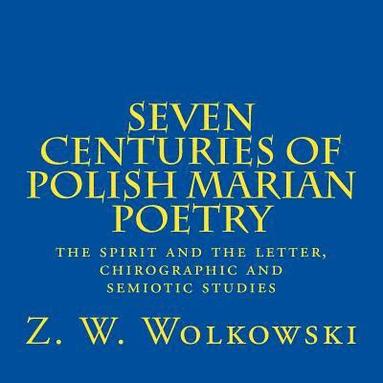 bokomslag Seven centuries of Polish marian poetry: the spirit and the letter, chirographic and semiotic studies