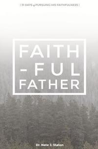 bokomslag Faithful Father: 31 Days of Pursuing His Presence