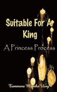 bokomslag Suitable For A King: The Princess Process