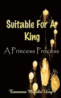 Suitable For A King: The Princess Process