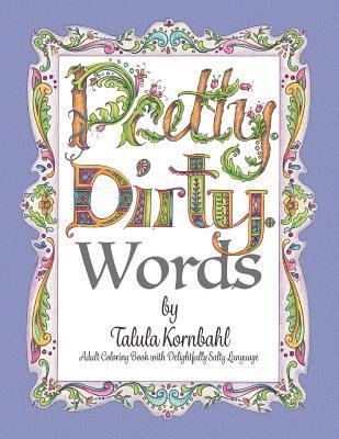 Pretty. Dirty. Words.: Adult Coloring Book with Delightfully Salty Language 1