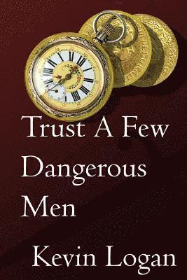 bokomslag Trust A Few Dangerous Men: A Historical Novel about vengeance at sea and on land in the Caribbean