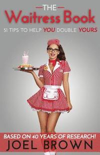 bokomslag The Waitress Book: 51 Tips to Help YOU Double YOURS