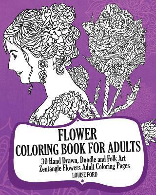 Flower Coloring Book For Adults (Volume 2): 30 Hand Drawn, Doodle and Folk Art Zentangle Flowers Adult Coloring Pages 1