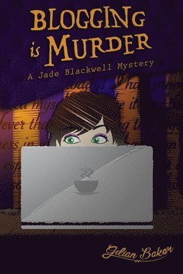 Blogging is Murder: A Jade Blackwell Mystery 1