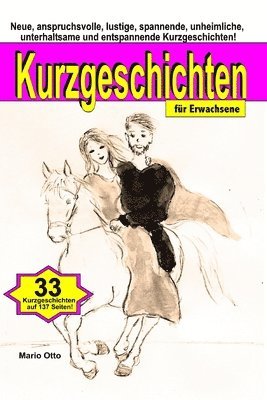 bokomslag Kurzgeschichten für Erwachsene: Neue, anspruchsvolle, lustige, spannende, unheimliche, unterhaltsame und entspannende Kurzgeschichten