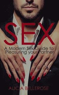 bokomslag Sex: A Modern Sex Guide to Pleasuring your Partner