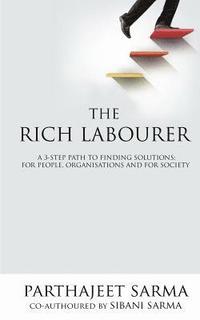 bokomslag The Rich Labourer: A 3-step path to finding solutions; for people, organisations and for society