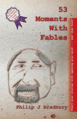 Philip J. Bradbury - 53 Moments With Fables: Stories for commuting and short moments, Häftad
