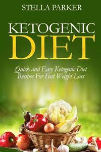 bokomslag Ketogenic Diet - Quick and Easy Ketogenic Diet Recipes For Fast Weight Loss (ketogenic cookbook, ketogenic recipes, ketogenic recipes cookbook)