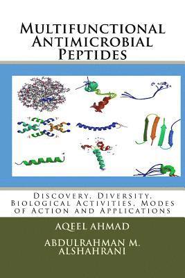 Multifunctional Antimicrobial Peptides: Discovery, Diversity, Biological Activities, Modes of Action and Applications 1