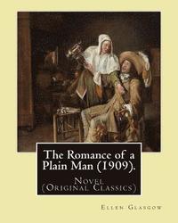 bokomslag The Romance of a Plain Man (1909). By: Ellen Glasgow: Novel (Original Classics)