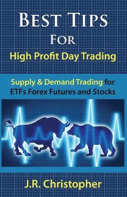 bokomslag Best Tips for High Profit Day Trading: Supply & Demand Trading for Etfs Forex Futures and Stocks