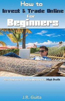 bokomslag How to Invest & Trade Online for Beginners: Best Beginners Trading Method for High Profit