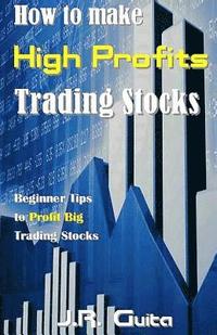 bokomslag How to Make High Profits Trading Stocks: Beginner Tips to Profit Big Trading Stocks