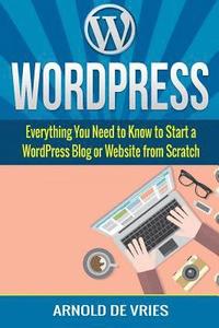 bokomslag WordPress: Beginners Guide to Starting a WordPress Blog or Website from Scratch