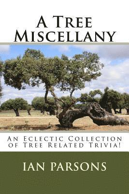 A Tree Miscellany: An Eclectic Collection of Tree Related Trivia! 1