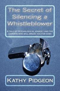 bokomslag The Secret of Silencing a Whistleblower: A tale of psychological assault and the experts who will break you for cash