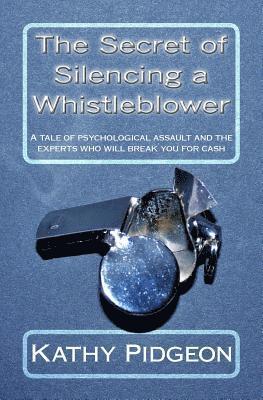 bokomslag The Secret of Silencing a Whistleblower: A tale of psychological assault and the experts who will break you for cash